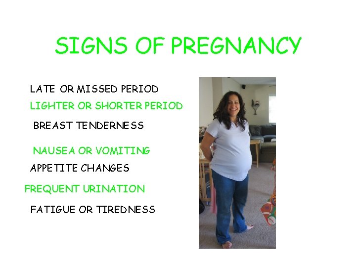 SIGNS OF PREGNANCY LATE OR MISSED PERIOD LIGHTER OR SHORTER PERIOD BREAST TENDERNESS NAUSEA