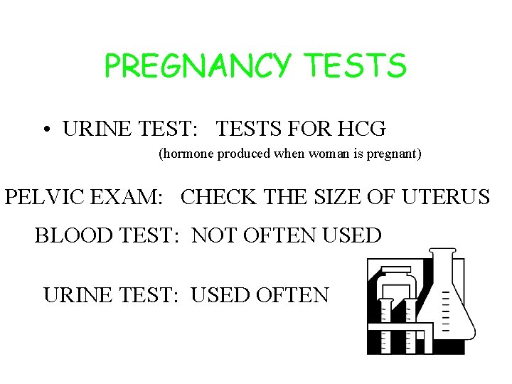 PREGNANCY TESTS • URINE TEST: TESTS FOR HCG (hormone produced when woman is pregnant)