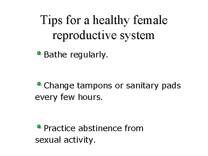 Tips for a healthy female reproductive system Bathe regularly. Change tampons or sanitary pads