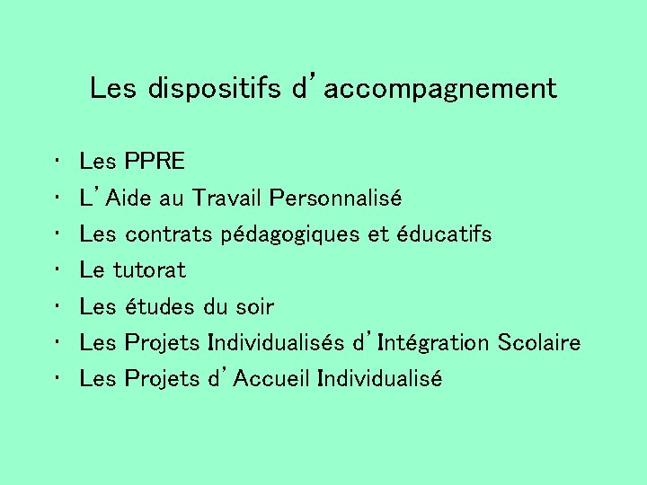 Les dispositifs d’accompagnement • • Les PPRE L’Aide au Travail Personnalisé Les contrats pédagogiques