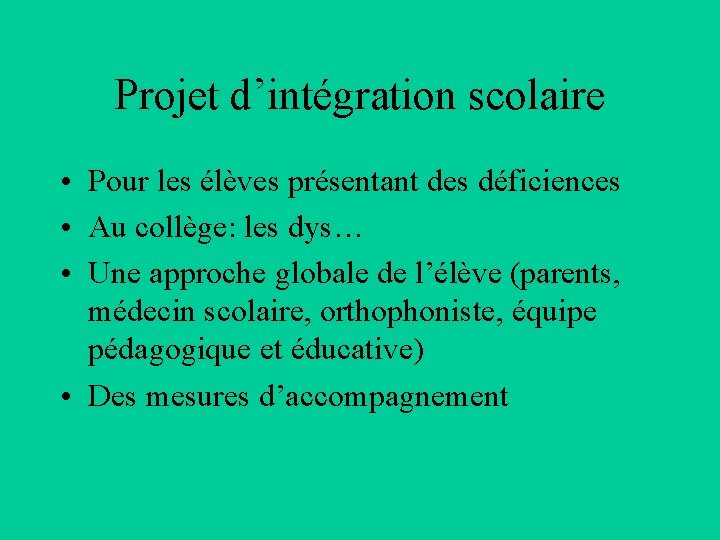 Projet d’intégration scolaire • Pour les élèves présentant des déficiences • Au collège: les