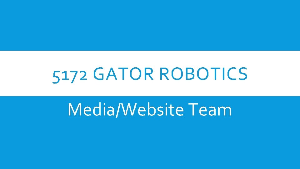 5172 GATOR ROBOTICS Media/Website Team 