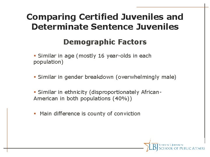 Comparing Certified Juveniles and Determinate Sentence Juveniles Demographic Factors § Similar in age (mostly