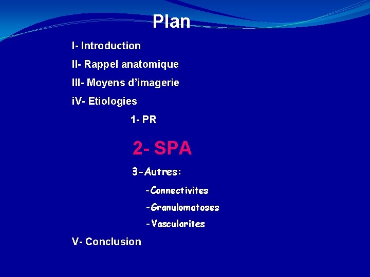 Plan I- Introduction II- Rappel anatomique III- Moyens d’imagerie i. V- Etiologies 1 -