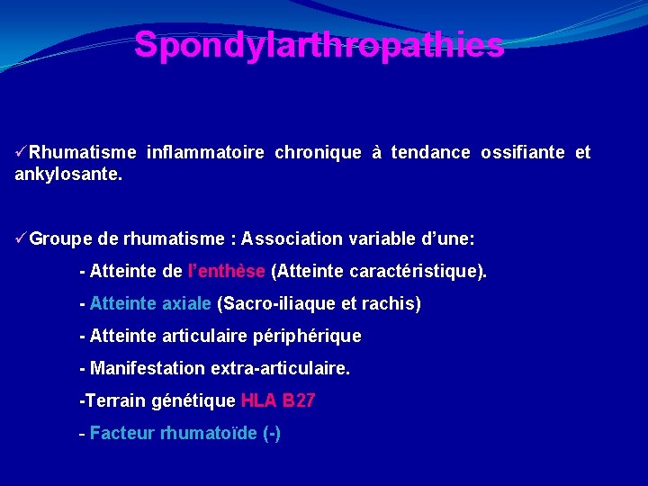 Spondylarthropathies üRhumatisme inflammatoire chronique à tendance ossifiante et ankylosante. üGroupe de rhumatisme : Association