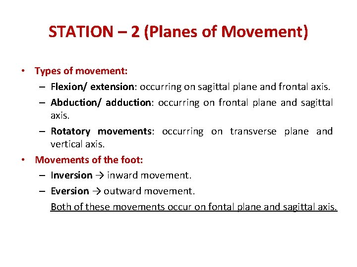 STATION – 2 (Planes of Movement) • Types of movement: – Flexion/ extension: occurring