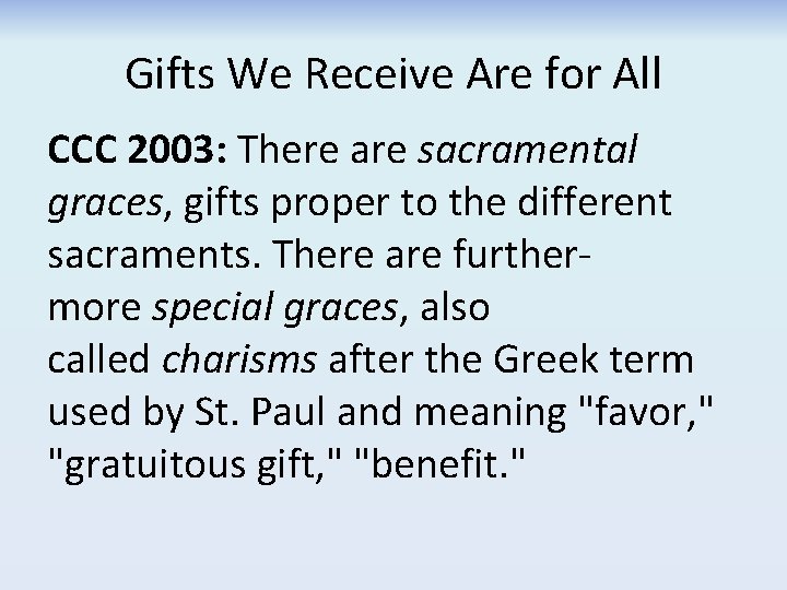 Gifts We Receive Are for All CCC 2003: There are sacramental graces, gifts proper Gifts We Receive Are for All CCC 2003: There are sacramental graces, gifts proper