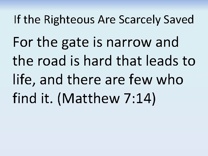 If the Righteous Are Scarcely Saved For the gate is narrow and the road If the Righteous Are Scarcely Saved For the gate is narrow and the road