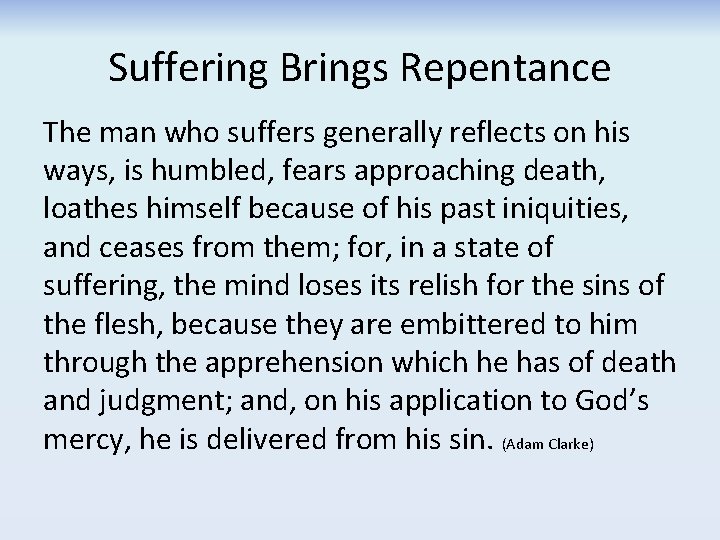 Suffering Brings Repentance The man who suffers generally reflects on his ways, is humbled, Suffering Brings Repentance The man who suffers generally reflects on his ways, is humbled,