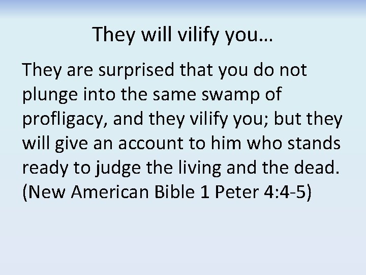 They will vilify you… They are surprised that you do not plunge into the They will vilify you… They are surprised that you do not plunge into the