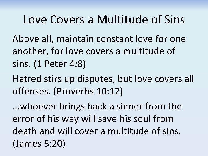 Love Covers a Multitude of Sins Above all, maintain constant love for one another, Love Covers a Multitude of Sins Above all, maintain constant love for one another,