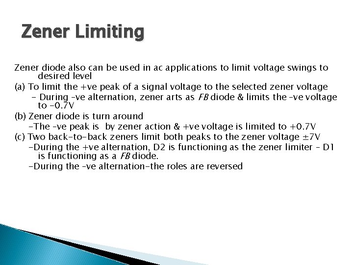 Zener Limiting Zener diode also can be used in ac applications to limit voltage
