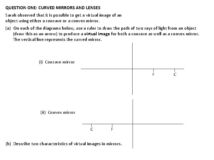 QUESTION ONE: CURVED MIRRORS AND LENSES Sarah observed that it is possible to get