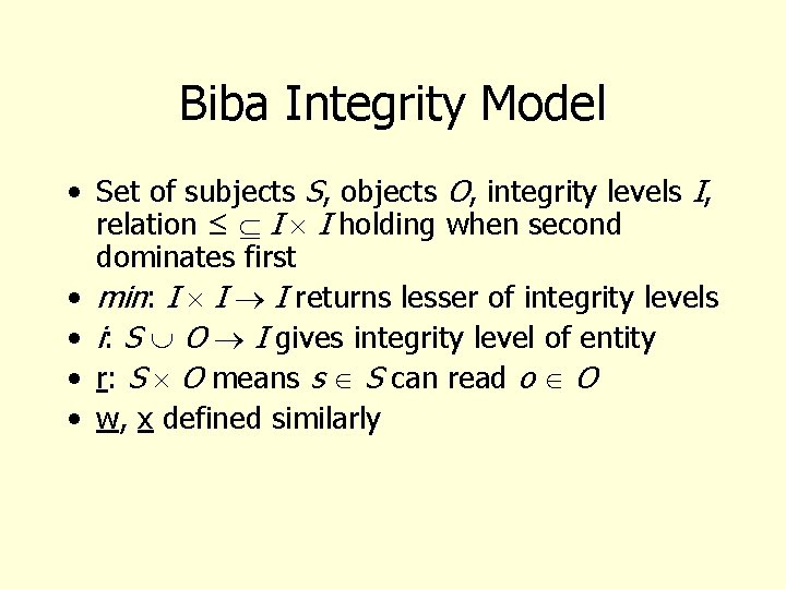 Biba Integrity Model • Set of subjects S, objects O, integrity levels I, relation