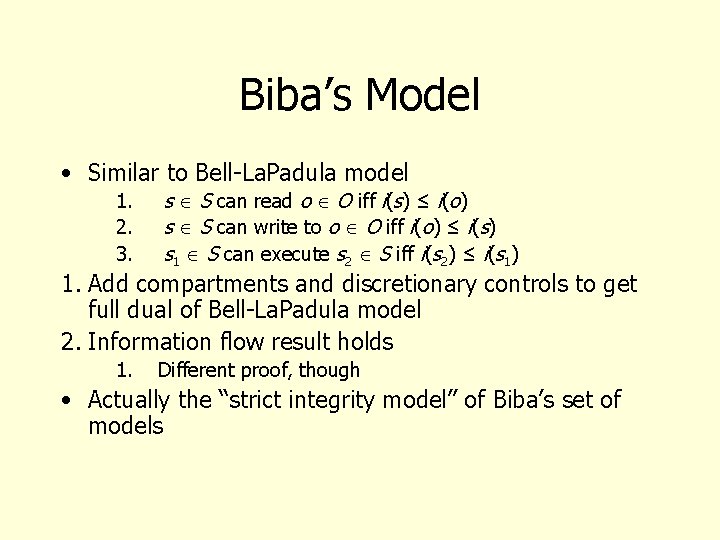 Biba’s Model • Similar to Bell-La. Padula model 1. 2. 3. s S can