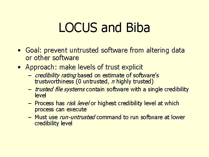 LOCUS and Biba • Goal: prevent untrusted software from altering data or other software