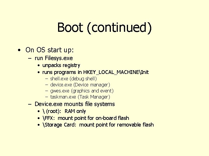 Boot (continued) • On OS start up: – run Filesys. exe • unpacks registry
