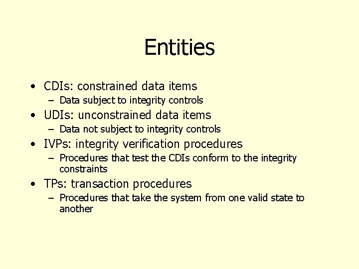 Entities • CDIs: constrained data items – Data subject to integrity controls • UDIs: