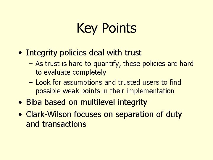 Key Points • Integrity policies deal with trust – As trust is hard to