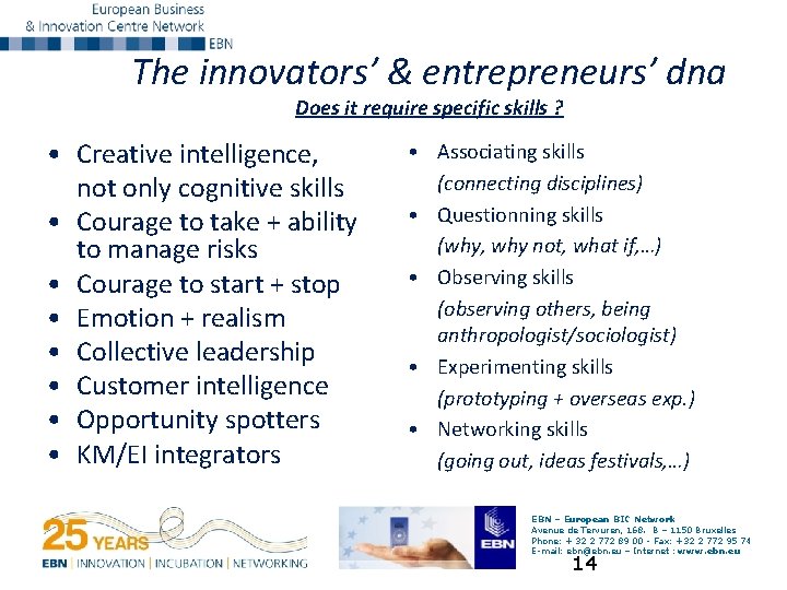 The innovators’ & entrepreneurs’ dna Does it require specific skills ? • Creative intelligence,