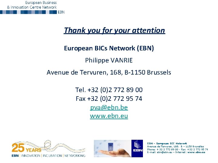 Thank you for your attention European BICs Network (EBN) Philippe VANRIE Avenue de Tervuren,
