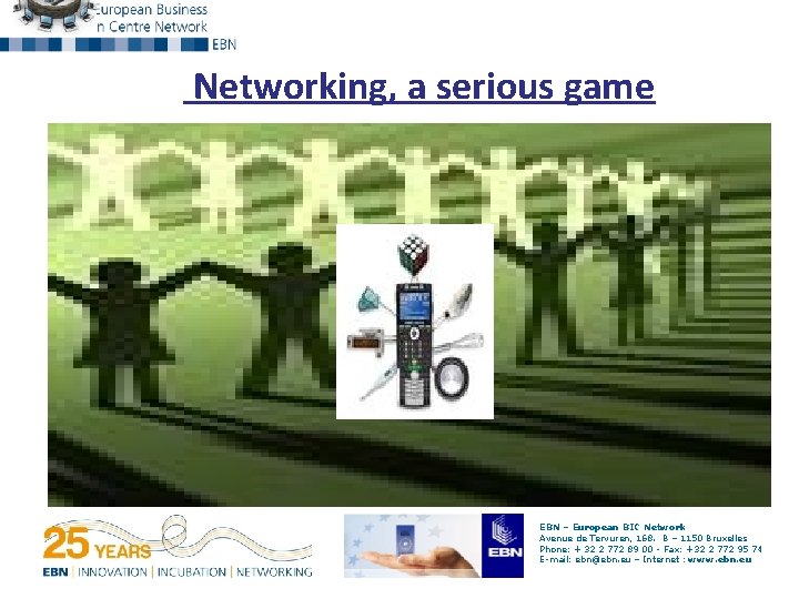 Networking, a serious game EBN – European BIC Network Avenue de Tervuren, 168. B