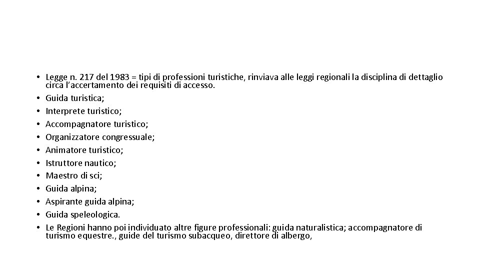 • Legge n. 217 del 1983 = tipi di professioni turistiche, rinviava alle • Legge n. 217 del 1983 = tipi di professioni turistiche, rinviava alle