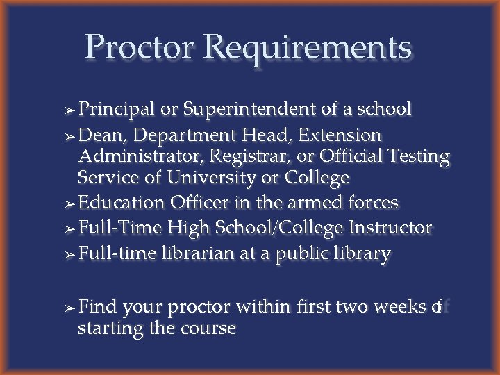 Proctor Requirements Principal or Superintendent of a school ➢ Dean, Department Head, Extension Administrator,