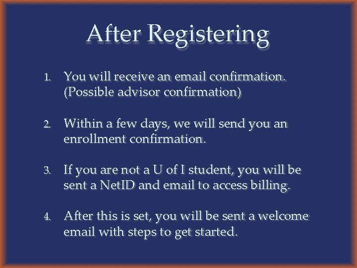 After Registering 1. You will receive an email confirmation. (Possible advisor confirmation) 2. Within
