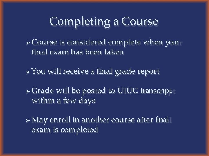 Completing a Course ➢ ➢ Course is considered complete when your final exam has