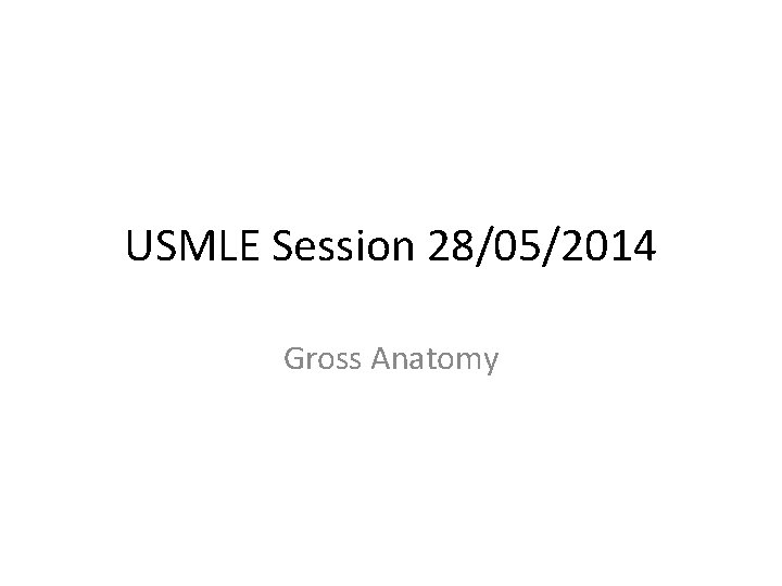 USMLE Session 28/05/2014 Gross Anatomy 