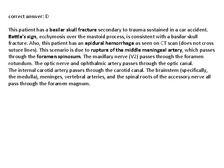 correct answer: D This patient has a basilar skull fracture secondary to trauma sustained