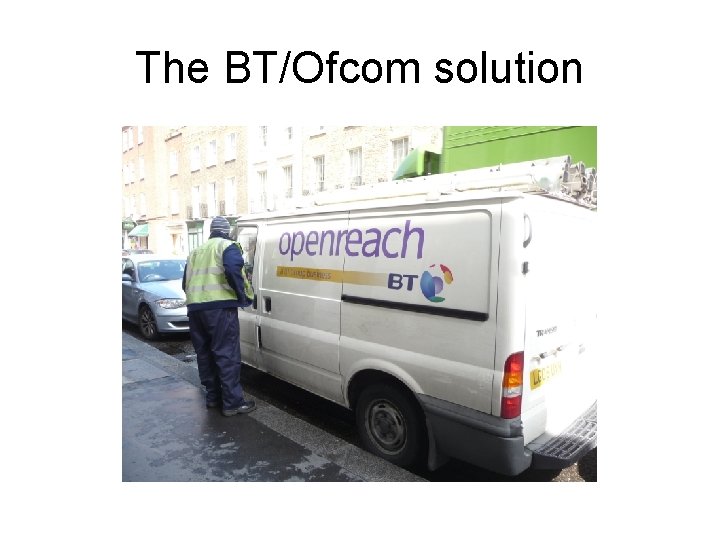 The BT/Ofcom solution 