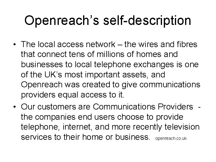 Openreach’s self-description • The local access network – the wires and fibres that connect