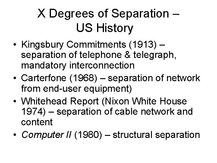 X Degrees of Separation – US History • Kingsbury Commitments (1913) – separation of