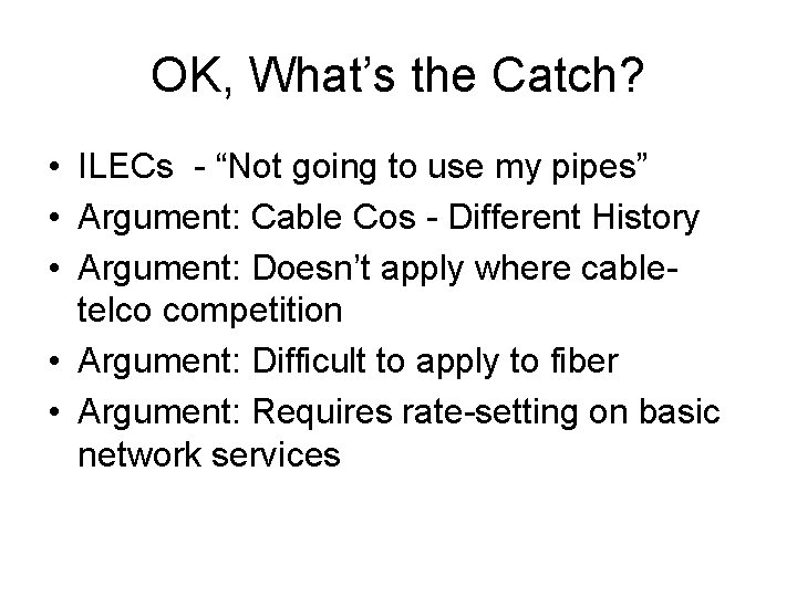 OK, What’s the Catch? • ILECs - “Not going to use my pipes” •