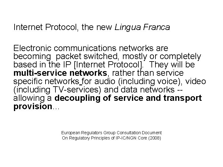 Internet Protocol, the new Lingua Franca Electronic communications networks are becoming packet switched, mostly