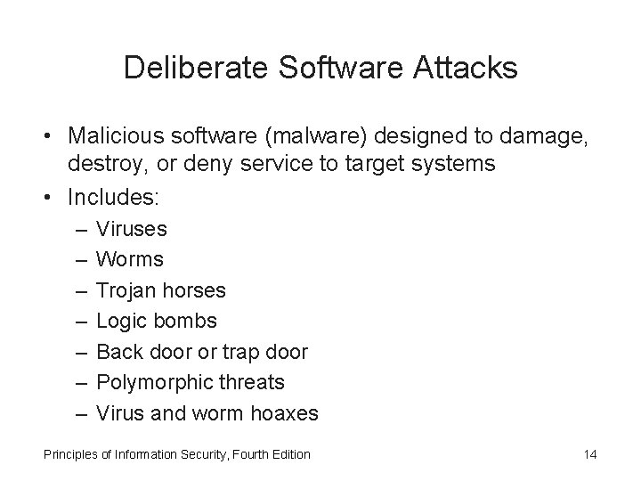 Deliberate Software Attacks • Malicious software (malware) designed to damage, destroy, or deny service