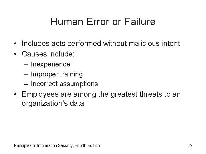 Human Error or Failure • Includes acts performed without malicious intent • Causes include: