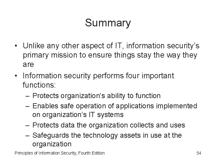 Summary • Unlike any other aspect of IT, information security’s primary mission to ensure