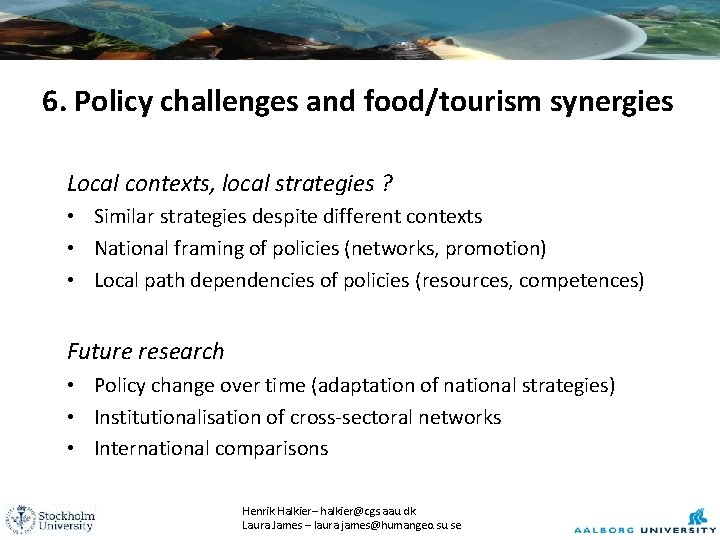 6. Policy challenges and food/tourism synergies Local contexts, local strategies ? • Similar strategies