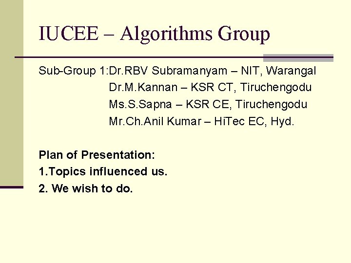 IUCEE – Algorithms Group Sub-Group 1: Dr. RBV Subramanyam – NIT, Warangal Dr. M.