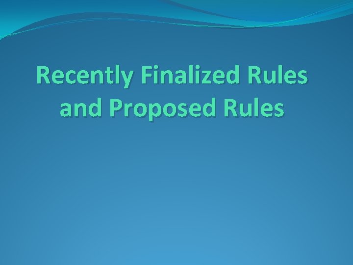 Recently Finalized Rules and Proposed Rules 