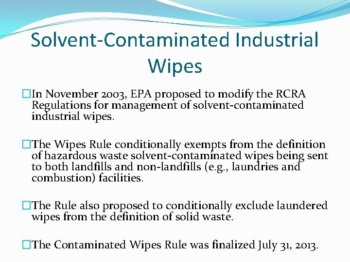 Solvent-Contaminated Industrial Wipes �In November 2003, EPA proposed to modify the RCRA Regulations for