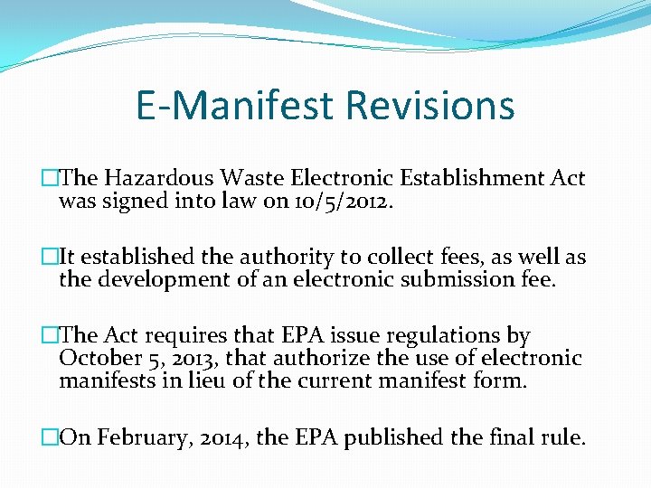 E-Manifest Revisions �The Hazardous Waste Electronic Establishment Act was signed into law on 10/5/2012.