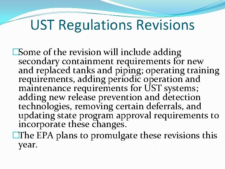 UST Regulations Revisions �Some of the revision will include adding secondary containment requirements for