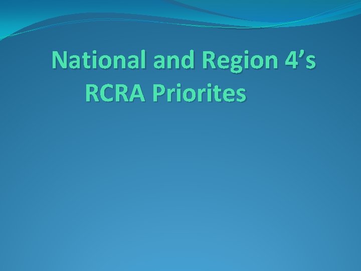 National and Region 4’s RCRA Priorites 