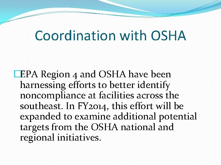 Coordination with OSHA �EPA Region 4 and OSHA have been harnessing efforts to better