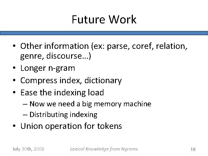 Future Work • Other information (ex: parse, coref, relation, genre, discourse…) • Longer n-gram