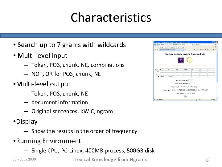 Characteristics • Search up to 7 grams with wildcards • Multi-level input – Token,
